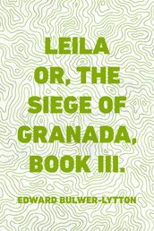 Leila or, the Siege of Granada, Book III.