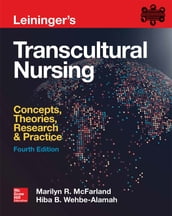 Leininger s Transcultural Nursing: Concepts, Theories, Research & Practice, Fourth Edition