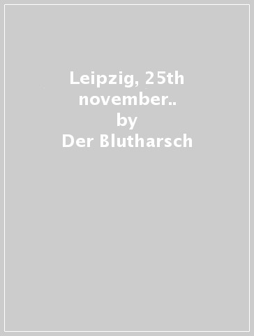 Leipzig, 25th november.. - Der Blutharsch