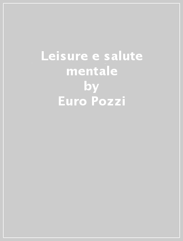 Leisure e salute mentale - Euro Pozzi - Ezio Scatolini