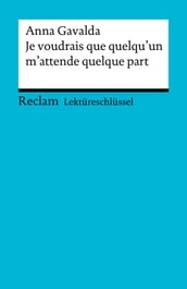 Lektüreschlüssel. Anna Gavalda: Je voudrais que quelqu un m attende quelque part