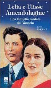 Lelia e Ulisse Amendolagine. Una famiglia guidata dal Vangelo