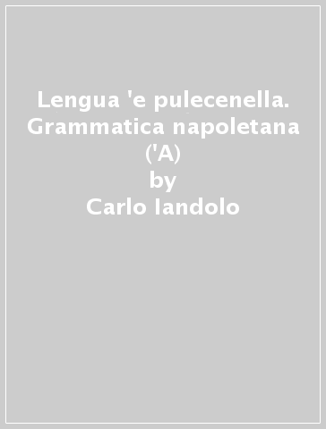 Lengua 'e pulecenella. Grammatica napoletana ('A) - Carlo Iandolo