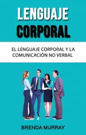 Lenguaje Corporal: El Lenguaje Corporal Y La Comunicación No Verbal