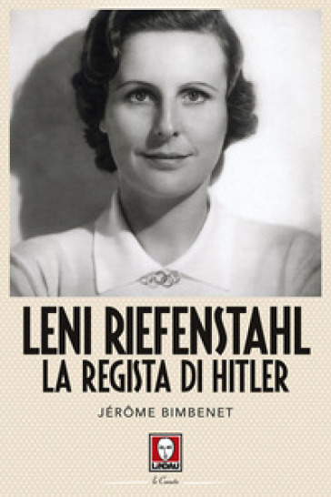 Leni Riefenstahl. La regista di Hitler - Jérome Bimbenet