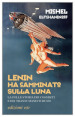 Lenin ha camminato sulla Luna. La folle storia dei cosmisti e dei transumanisti russi