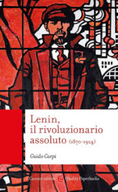 Lenin, il rivoluzionario assoluto