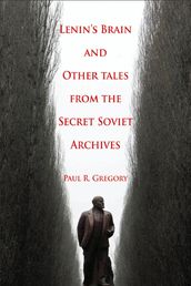 Lenin s Brain and Other Tales from the Secret Soviet Archives