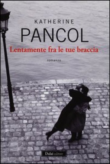 Lentamente fra le tue braccia - Katherine Pancol