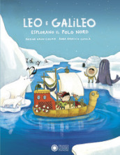 Leo e Galileo esplorano il Polo Nord. Ediz. illustrata