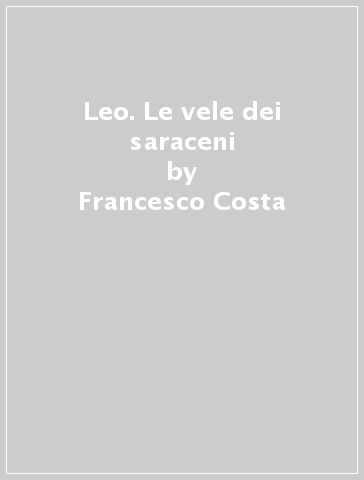 Leo. Le vele dei saraceni - Francesco Costa