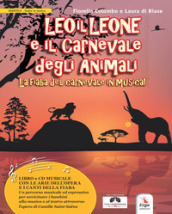 Leo il Leone e il Carnevale degli animali. La fiaba del Carnevale in musica. Con CD-Audio