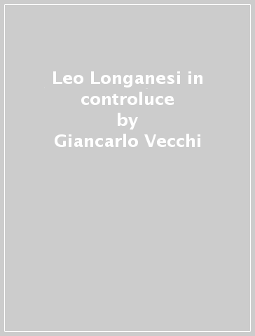 Leo Longanesi in controluce - Giancarlo Vecchi