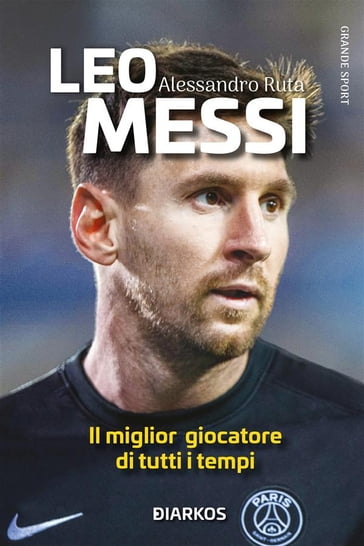 Leo Messi. La Pulce - Alessandro Ruta