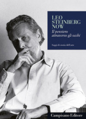 Leo Steinberg now. Il pensiero attraverso gli occhi