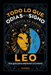 Leo: Todo lo que odias de tu signo y todavía no sabes