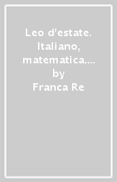 Leo d estate. Italiano, matematica. Per la Scuola elementare. Vol. 1