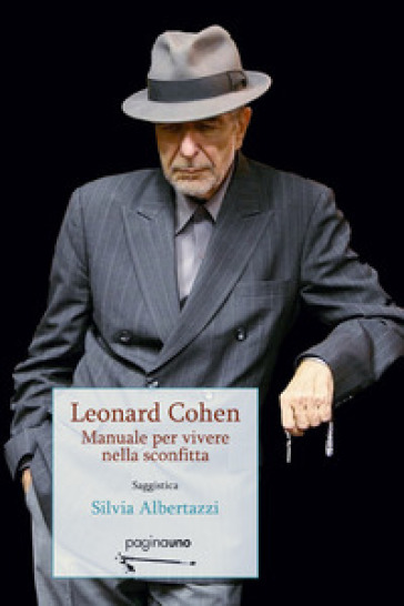 Leonard Cohen. Manuale per vivere nella sconfitta - Silvia Albertazzi
