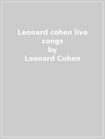 Leonard cohen live songs - Leonard Cohen