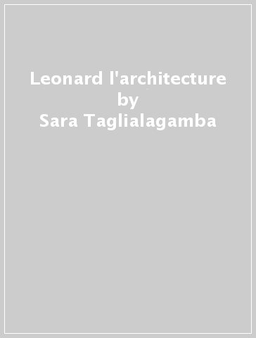 Leonard & l'architecture - Sara Taglialagamba | 