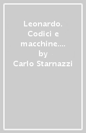 Leonardo. Codici e macchine. Ediz. inglese