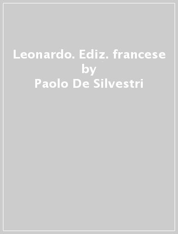 Leonardo. Ediz. francese - Paolo De Silvestri