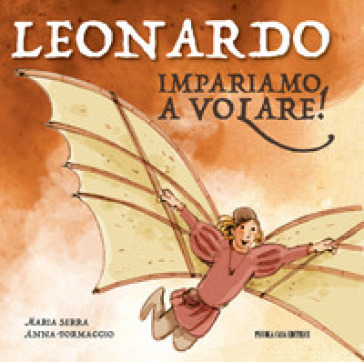 Leonardo. Impariamo a volare! Ediz. illustrata - Maria Serra