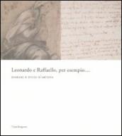 Leonardo e Raffaello, per esempio... Disegni e studi d artista. Catalogo della mostra (Firenze, 26 maggio-31 agosto 2008). Ediz. illustrata