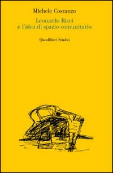 Leonardo Ricci e l'idea di spazio comunitario - Michele Costanzo