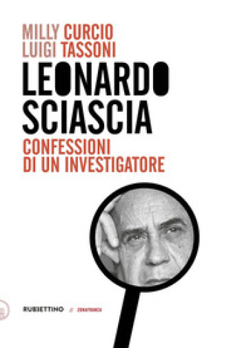 Leonardo Sciascia. Confessioni di un investigatore - Milly Curcio - Luigi Tassoni