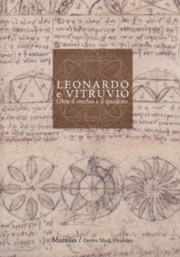 Leonardo e Vitruvio. Oltre il cerchio e il quadrato - F. Borgo | 