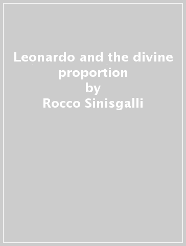 Leonardo and the divine proportion - Rocco Sinisgalli | 