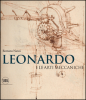 Leonardo e le arti meccaniche. Ediz. illustrata