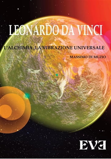 Leonardo da Vinci - l'Alchimia Spirituale la vibrazione Universale - Massimo Di Muzio