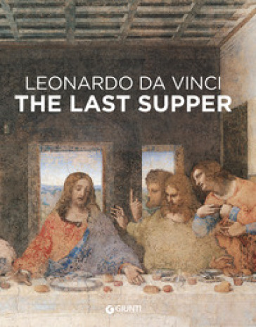 Leonardo da Vinci. Il Cenacolo. Ediz. inglese - Domenico Laurenza - Carlo Pedretti - Rodolfo Papa - Marco Pistoia
