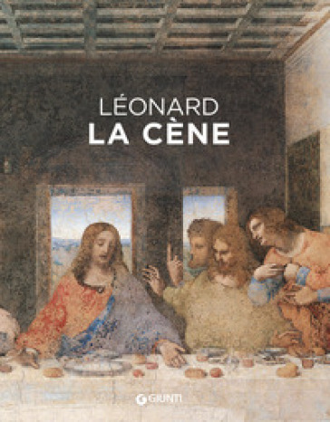 Leonardo da Vinci. Il Cenacolo. Ediz. francese - Domenico Laurenza - Carlo Pedretti - Rodolfo Papa - Marco Pistoia