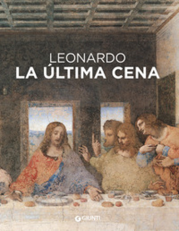 Leonardo da Vinci. Il Cenacolo. Ediz. spagnola - Domenico Laurenza - Carlo Pedretti - Rodolfo Papa - Marco Pistoia