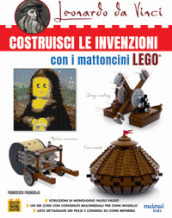 Leonardo da Vinci. Costruisci le invenzioni con i mattoncini Lego