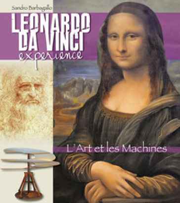 Leonardo da Vinci Experience. L'arte e le macchine. Ediz. francese