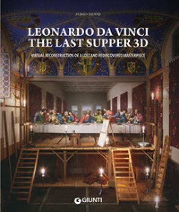 Leonardo da Vinci. The Last Supper 3D. Virtual reconstruction of a lost and rediscovered masterpiece. Ediz. illustrata - Mario Taddei
