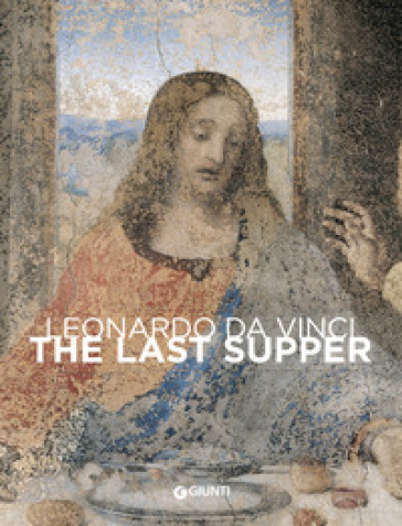 Leonardo da Vinci. The last Supper - Domenico Laurenza - Carlo Pedretti - Rodolfo Papa - Marco Pistoia
