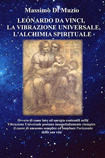 Leonardo da Vinci, la Vibrazione Universale, l'Alchimia Spirituale. - Massimo Di Muzio