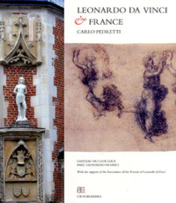Leonardo da Vinci and the France - Carlo Pedretti