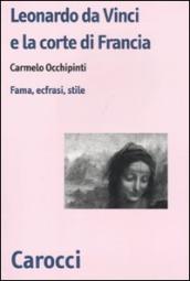 Leonardo da Vinci e la corte di Francia. Fama, ecfrasi, stile