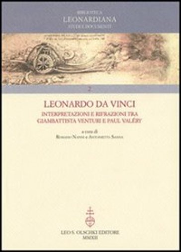 Leonardo da Vinci. Interpretazioni e rifrazioni tra Giambattista Venturi e Paul Valéry. Atti della «Giornata Valéry-Leonardo»... (Vinci, 18 maggio 2007)