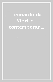 Leonardo da Vinci e i contemporanei. Ediz. italiana e inglese