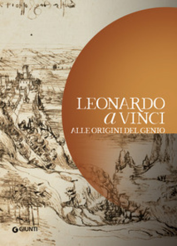 Leonardo da Vinci. Alle origini del genio