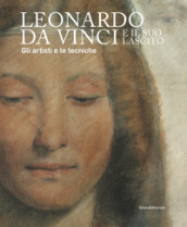 Leonardo da Vinci e il suo lascito. Gli artisti e le tecniche. Catalogo della mostra (Mila...