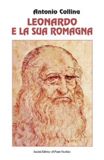 Leonardo e la sua Romagna - Antonio Collina