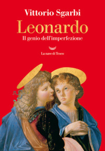 Leonardo. Il genio dell'imperfezione - Vittorio Sgarbi